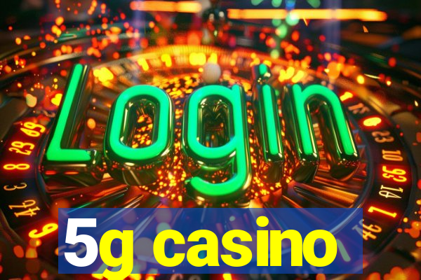 5g casino
